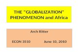 THE "GLOBALIZATION" PHENOMENON and Africa Arch Ritter ECON 3510June 10, 2010.