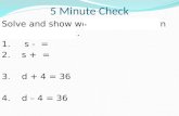 5 Minute Check. Solve and show work on the back on your homework. 3. d + 4 = 36.