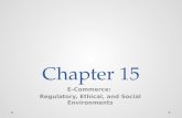 Chapter 15 E-Commerce: Regulatory, Ethical, and Social Environments.