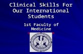 Clinical Skills For Our International Students 1st Faculty of Medicine Gajan Chellappah.