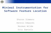 Minimal Instrumentation for Software Feature Location Sharon Simmons Dennis Edwards Norman Wilde Eric Daniels.