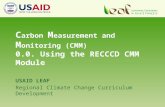 USAID LEAF Regional Climate Change Curriculum Development C arbon M easurement and M onitoring (CMM) 0.0. Using the RECCCD CMM Module.