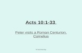 N.Hammersley Acts 10:1-33. Peter visits a Roman Centurion, Cornelius.