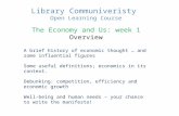 Library Communiveristy Open Learning Course The Economy and Us: week 1 Overview A brief history of economic thought … and some influential figures Some.