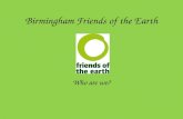 Birmingham Friends of the Earth Who are we?. What do we do?