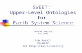 SWEET: Upper-Level Ontologies for Earth System Science OPeNDAP Meeting Feb 2007 Rob Raskin PO.DAAC Jet Propulsion Laboratory.
