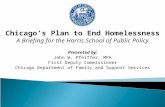 Chicago’s Plan to End Homelessness A Briefing for the Harris School of Public Policy Presented by: John W. Pfeiffer, MPA First Deputy Commissioner Chicago.