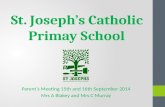 St. Joseph’s Catholic Primay School Parent’s Meeting 15th and 16th September 2014 Mrs A Blakey and Mrs C Murray.