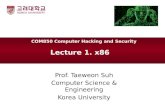 Lecture 1. x86 Prof. Taeweon Suh Computer Science & Engineering Korea University COM850 Computer Hacking and Security.