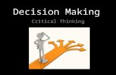 Decision Making Critical Thinking. 7 Steps to Decision Making 1.Define your problem- What is the problem you need to solve? 2.Gather information and resources-What.