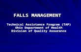 FALLS MANAGEMENT FALLS MANAGEMENT Technical Assistance Program (TAP) Ohio Department of Health Division of Quality Assurance.