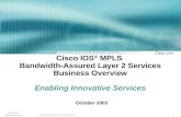 1 © 2003, Cisco Systems, Inc. All rights reserved. MPLS Oct Announcement Cisco IOS ® MPLS Bandwidth-Assured Layer 2 Services Business Overview Enabling.