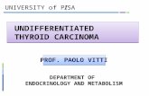 UNDIFFERENTIATED THYROID CARCINOMA UNIVERSITY of PISA P ROF. P AOLO V ITTI D EPARTMENT OF E NDOCRINOLOGY AND M ETABOLISM.