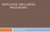EMPLOYEE WELLNESS PROGRAMS Kayla Warren. The Goal Of Employee Wellness Programs:  Effectively promote health and wellness among staff to encourage awareness.