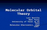 Molecular Orbital Theory Luis Bonilla Abel Perez University of Texas at El Paso Molecular Electronics, Chem 5369.