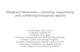 Malignant Melanoma – selecting, sequencing, and combining therapeutic agents Antoni Ribas, M.D., Ph.D. Professor of Medicine Professor of Surgery Professor.