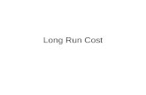 Long Run Cost. Making Long-Run Production Decisions To make their long-run decisions: –Firms look at costs of various inputs and the technologies available.