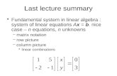Last lecture summary Fundamental system in linear algebra : system of linear equations Ax = b. nice case – n equations, n unknowns –matrix notation –row.