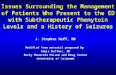 Issues Surrounding the Management of Patients Who Present to the ED with Subtherapeutic Phenytoin Levels and a History of Seizures J. Stephen Huff, MD.