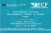 Multilevel cycling development: Where to start from? ECF Development workshop Evgeny Apostolov, office@bulgaria- cycling.org Sofia, 28.10.2014 ECF gratefully.