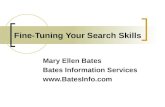 Fine-Tuning Your Search Skills Mary Ellen Bates Bates Information Services .