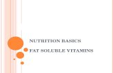 N UTRITION B ASICS FAT SOLUBLE VITAMINS Ces. W HAT ARE FAT - SOLUBLE VITAMINS ? Vitamins A, K, E, & D Need fat to be absorbed in the small intestine Stored.