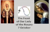 The Feast of Our Lady of the Rosary 7 October. St Dominic & The Rosary The origin of the Rosary, according to tradition, began in 1214 when the Blessed.