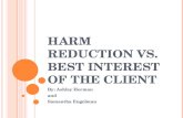 H ARM R EDUCTION V S. B EST INTEREST OF THE CLIENT By: Ashley Herman and Samantha Engelman.