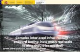 Complex interlaced infrastructure - onboard testing: how much real scale testing should be needed? 11 th UIC ERTMS Conference, Istanbula 1-3 April 2014.