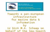 Towards a pan-european infrastructure for marine data & information by ir Dick M.A. Schaap on behalf of the Sea-Search consortium.