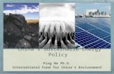 China’s Sustainable Energy Policy Ping He Ph.D. International Fund for China’s Environment.