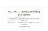 ISO 10110 Optical Drawing Standards Introduction to Opto-Mechanical Engineering OPTI 521 University of Arizona, College of Optical Sciences Jason Lane.