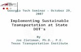 C ENTER FOR A IR Q UALITY S TUDIES Georgia Tech Seminar – October 29, 2007 Implementing Sustainable Transportation at State DOT’s By Joe Zietsman, Ph.D.,