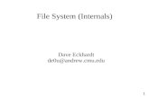 1 File System (Internals) Dave Eckhardt de0u@andrew.cmu.edu.