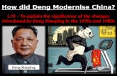 How did Deng Modernise China? L/O – To explain the significance of the changes introduced by Deng Xiaoping in the 1970s and 1980s Deng Xiaoping.
