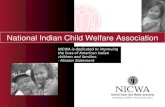 National Indian Child Welfare Association NICWA is dedicated to improving the lives of American Indian children and families. - Mission Statement.