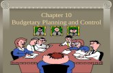 Chapter 10 Budgetary Planning and Control Presentation Outline I.An Overview of Budgeting II.The Master Budget and Selected Budget Formats.