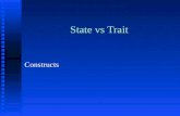 State vs Trait Constructs. Project question 4 n Does your test measure a state or a trait?