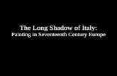 The Long Shadow of Italy: Painting in Seventeenth Century Europe.