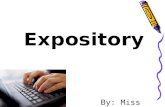 Expository By: Miss Adams. Expository intended to explain or desribe something.