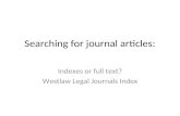 Searching for journal articles: Indexes or full text? Westlaw Legal Journals Index.