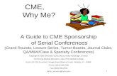 1 CME, Why Me? A Guide to CME Sponsorship of Serial Conferences (Grand Rounds, Lecture Series, Tumor Boards, Journal Clubs, QA/M&M/Case & Specialty Conferences)