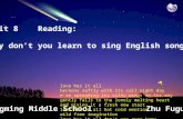 Unit 8 Reading: Why don’t you learn to sing English songs? Yangming Middle School Zhu Fuguo love has it all beckons softly with its call night day e're.
