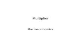 Multiplier Macroeconomics. In Macroeconomics, it is important to understand the following relationships: 1.Disposable income and consumption 2.Disposable.