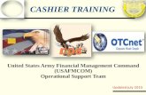 CASHIER TRAINING United States Army Financial Management Command (USAFMCOM) Operational Support Team Updated July 2015.