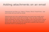 Adding attachments on an email Attachments are files e.g. Videos, Photos, Word, PowerPoint, and work these are sent with an email. Attachments are very.