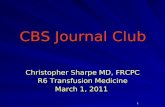 1 CBS Journal Club CBS Journal Club Christopher Sharpe MD, FRCPC R6 Transfusion Medicine March 1, 2011.