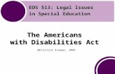 The Americans with Disabilities Act © The Americans with Disabilities Act ©Kristina Krampe, 2005 EDS 513: Legal Issues in Special Education.