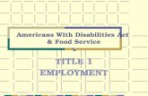 Americans With Disabilities Act & Food Service TITLE 1 EMPLOYMENT.