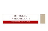 INTRODUCTION AND SAP IBT TOEFL INTERMEDIATE. WHAT DO YOU NEED TO KNOW ABOUT IBT TOEFL AND IBT TOEFL CLASS?